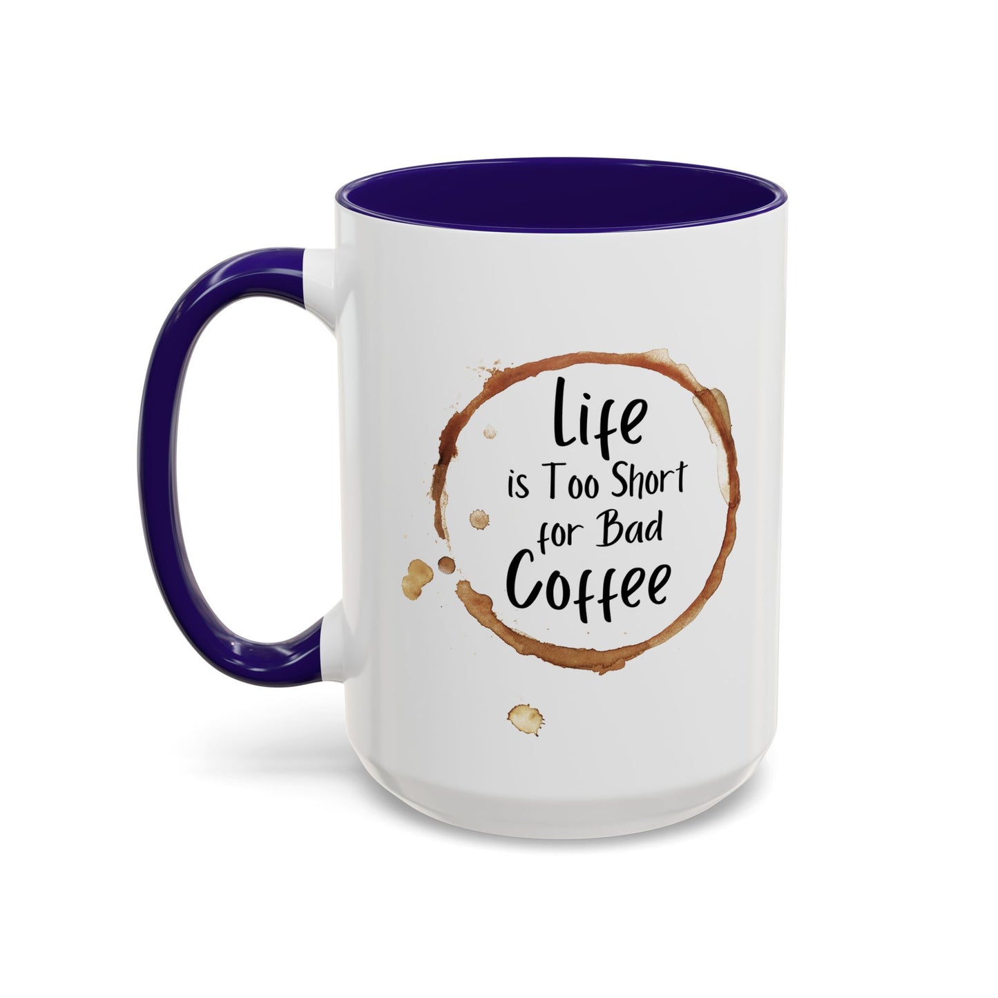 Funny Coffee Mug - "Life is Too Short for Bad Coffee"