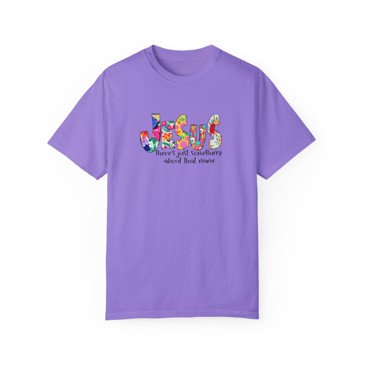 Jesus Something About that Name Garment-Dyed T-Shirt