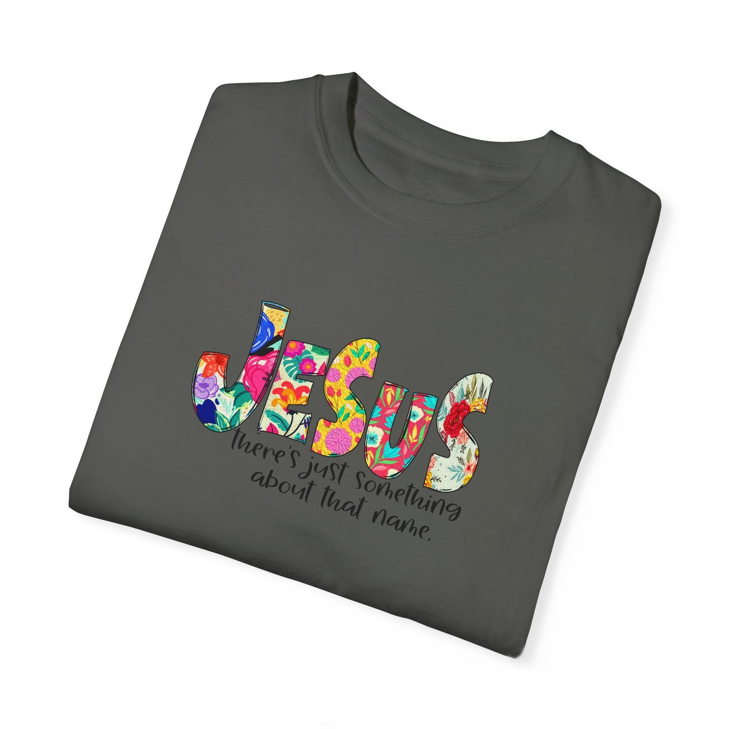 Jesus Something About that Name Garment-Dyed T-Shirt