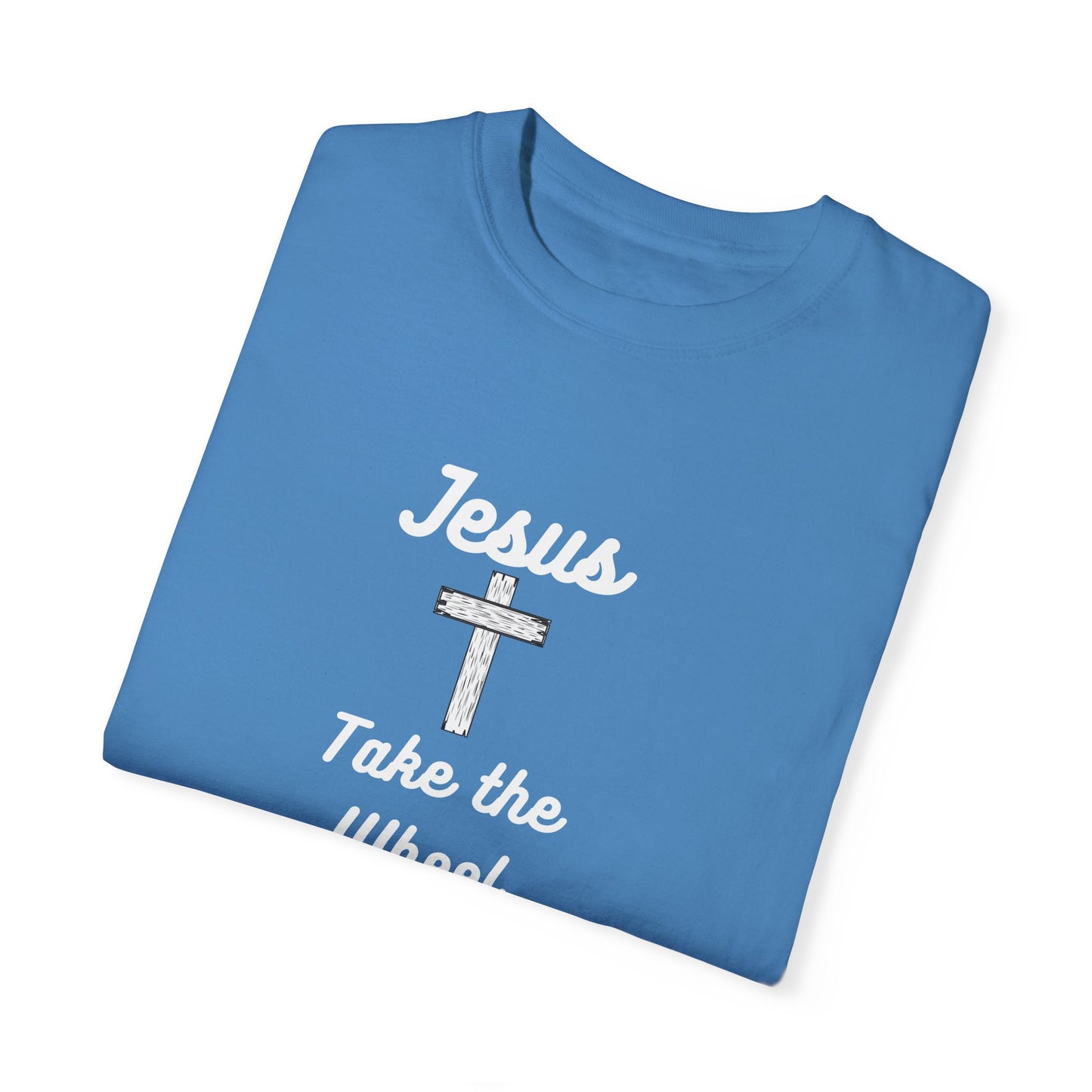 Jesus Take the Wheel Unisex Garment-Dyed T-Shirt - Faith-Inspired Casual Wear