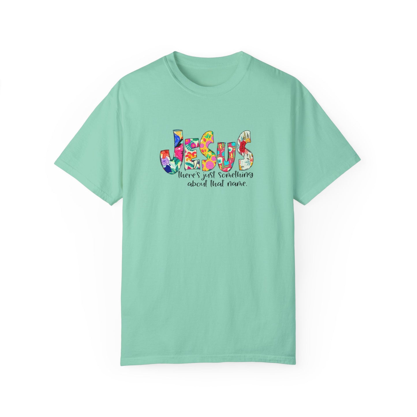Jesus Something About that Name Garment-Dyed T-Shirt