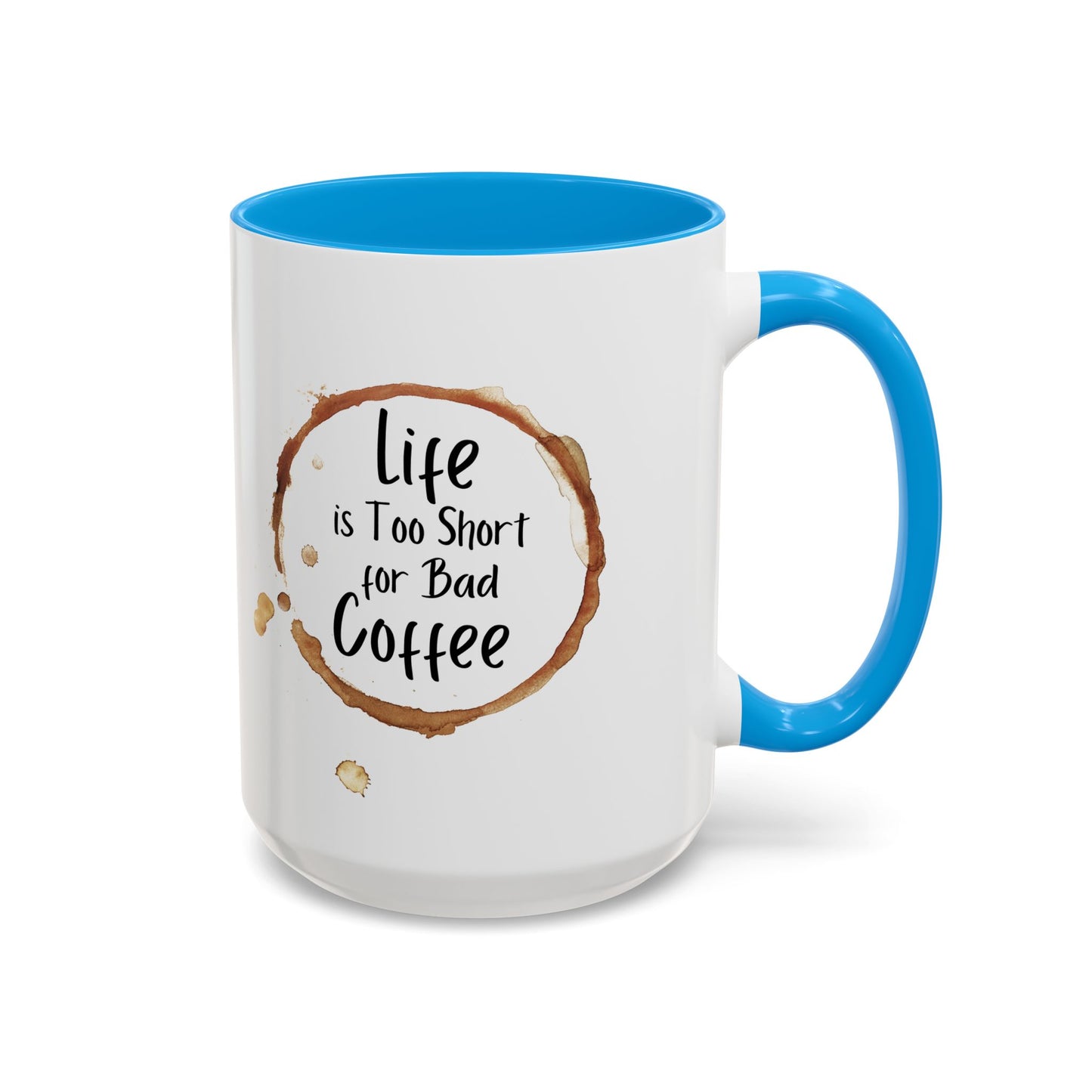 Funny Coffee Mug - "Life is Too Short for Bad Coffee"