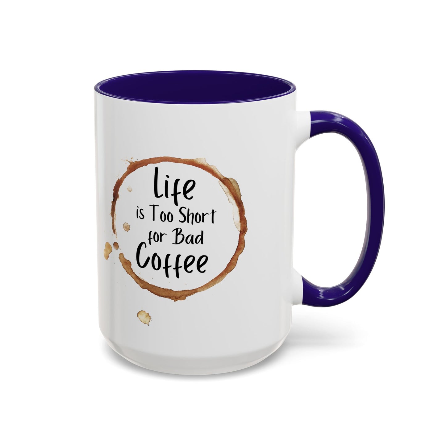 Funny Coffee Mug - "Life is Too Short for Bad Coffee"