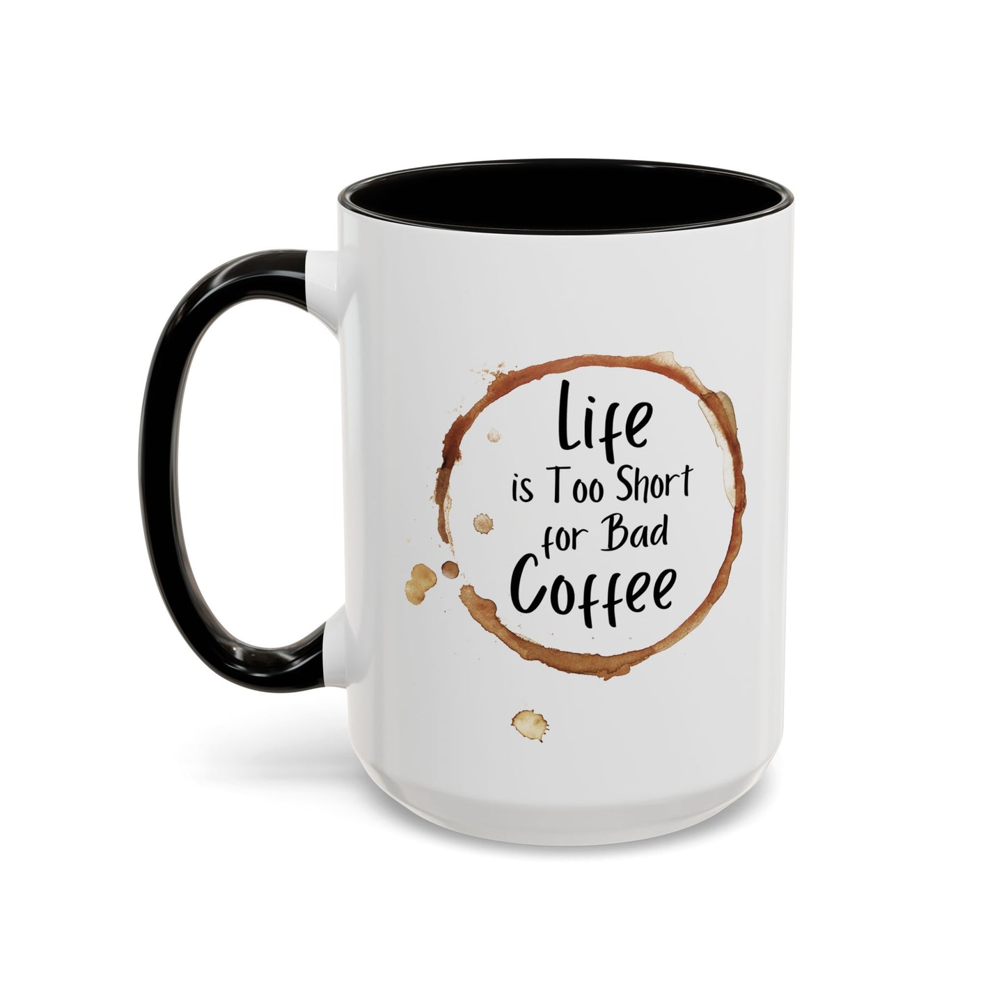 Funny Coffee Mug - "Life is Too Short for Bad Coffee"