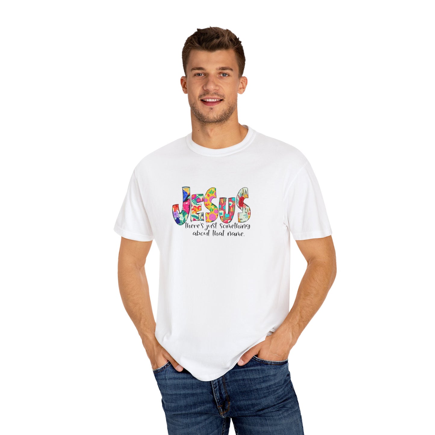 Jesus Something About that Name Garment-Dyed T-Shirt