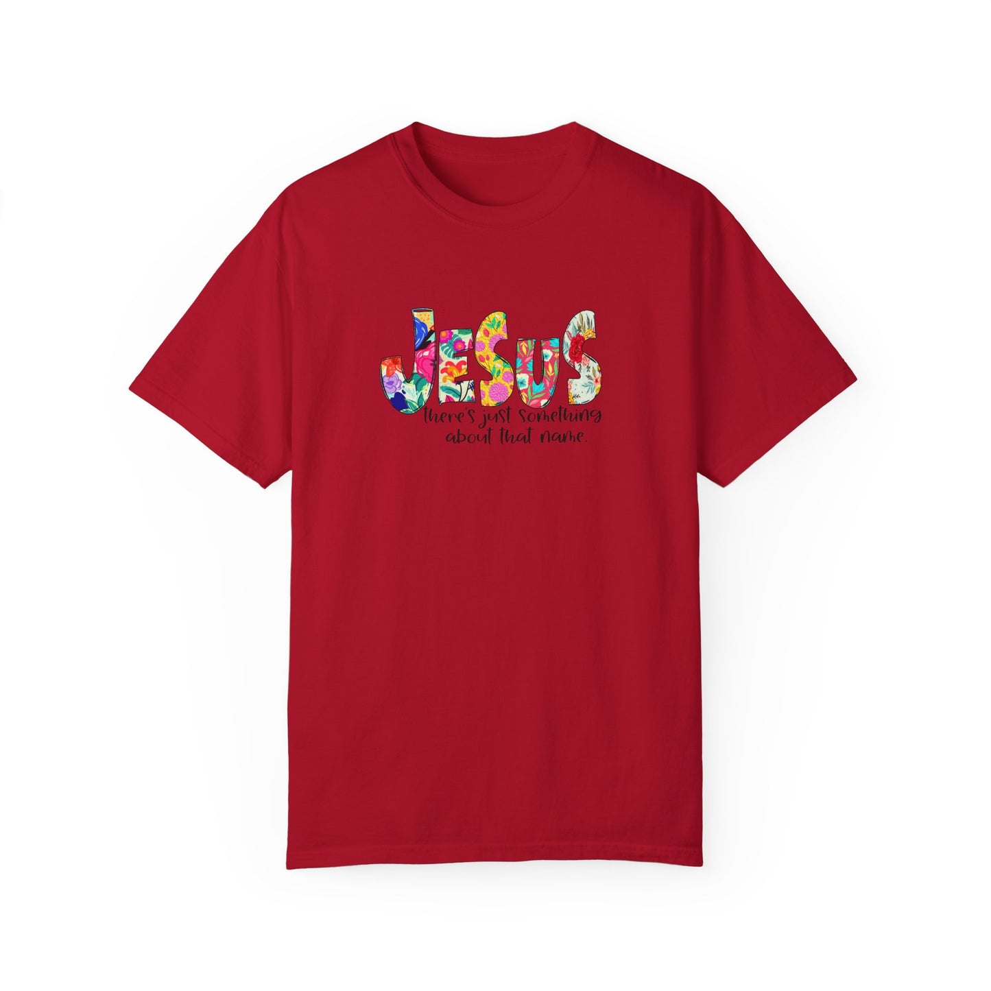 Jesus Something About that Name Garment-Dyed T-Shirt