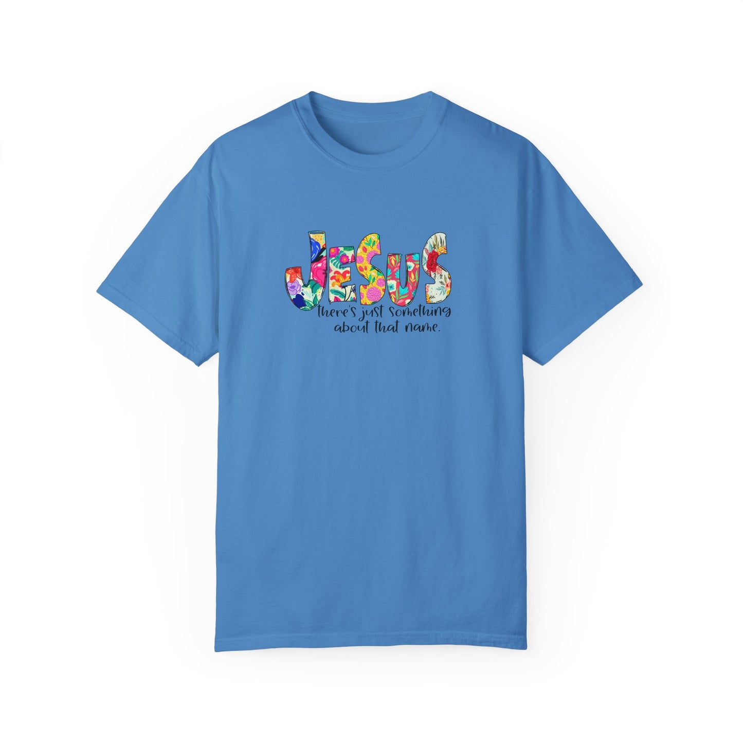 Jesus Something About that Name Garment-Dyed T-Shirt