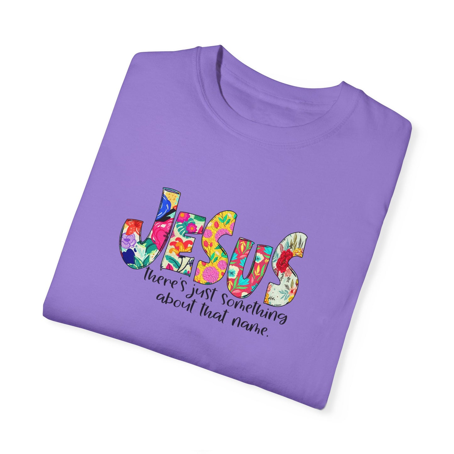 Jesus Something About that Name Garment-Dyed T-Shirt