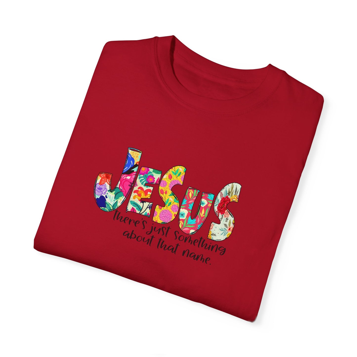 Jesus Something About that Name Garment-Dyed T-Shirt