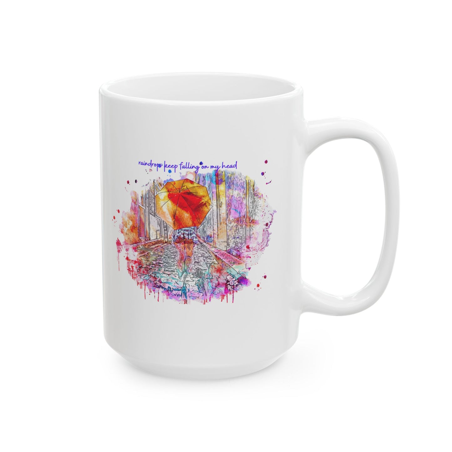 Watercolor Raindrops Keep Falling On My Head Ceramic Mug — Colorful Coffee Cup (11oz & 15oz)