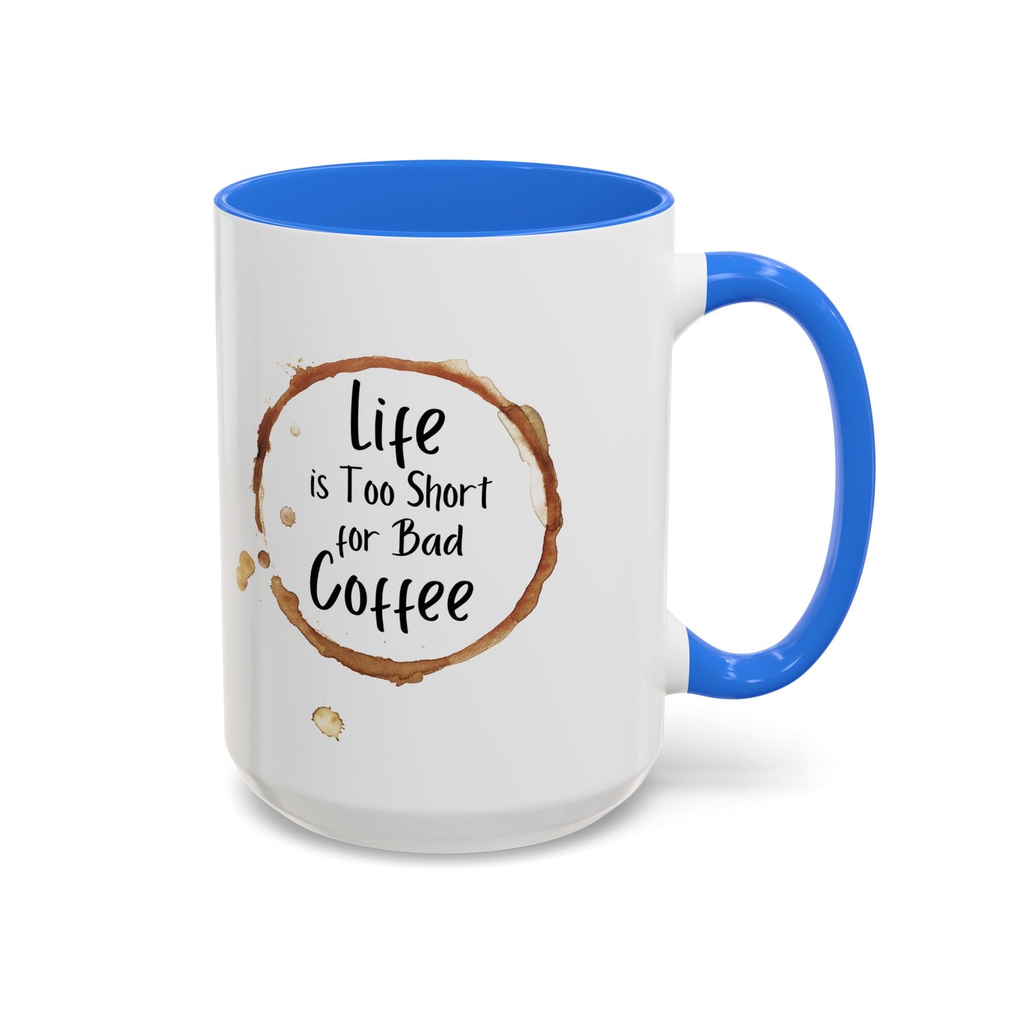 Funny Coffee Mug - "Life is Too Short for Bad Coffee"