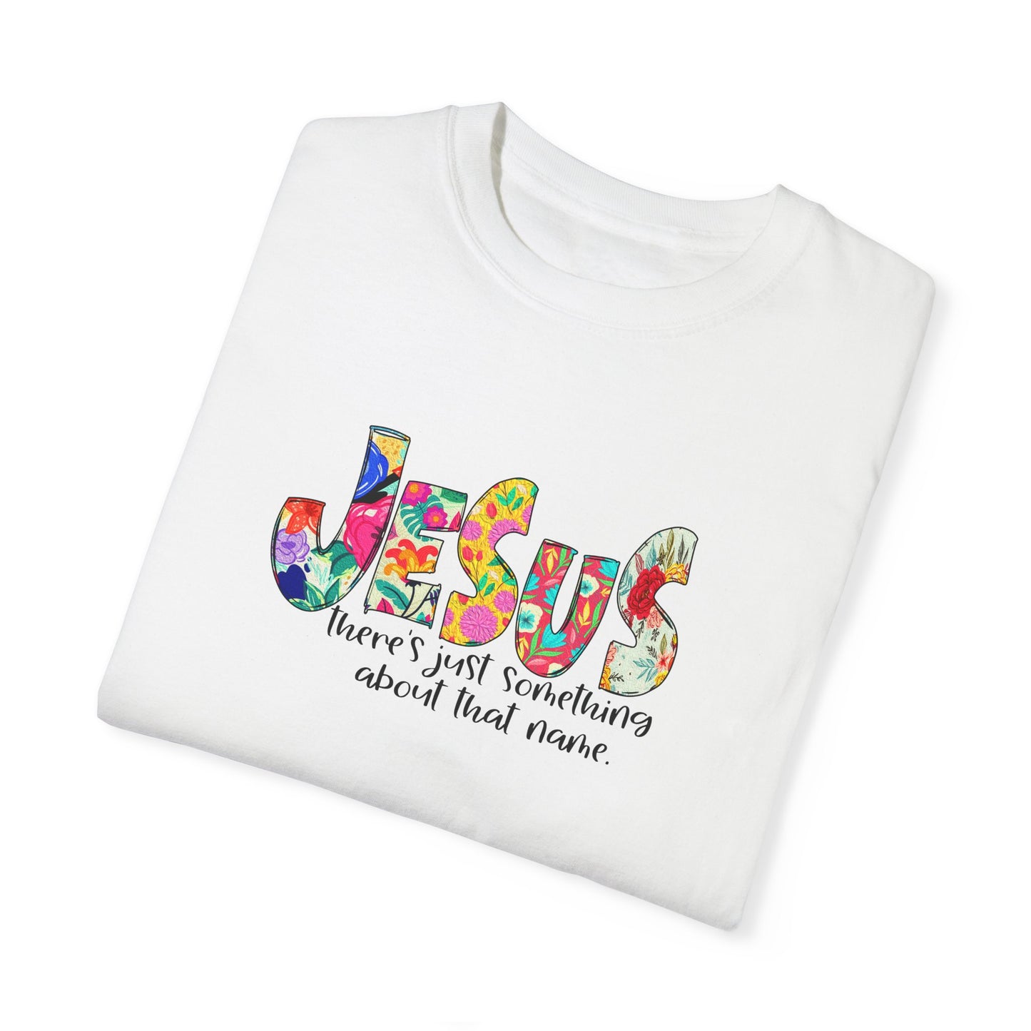Jesus Something About that Name Garment-Dyed T-Shirt