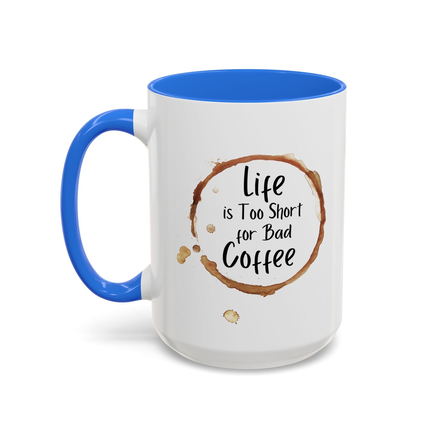 Funny Coffee Mug - "Life is Too Short for Bad Coffee"