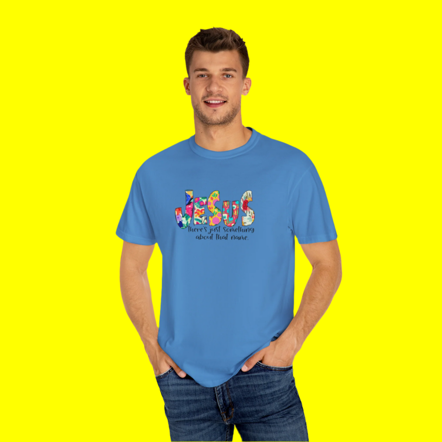 Jesus Something About that Name Garment-Dyed T-Shirt