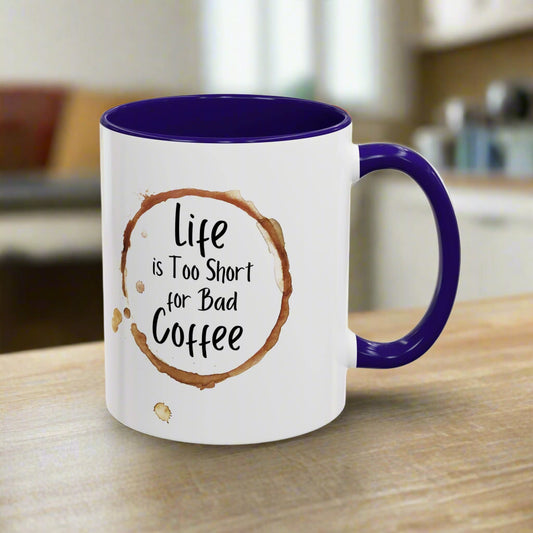 Funny Coffee Mug - "Life is Too Short for Bad Coffee"