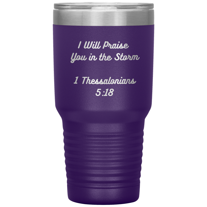 I will praise You in the Storm 30oz Tumbler
