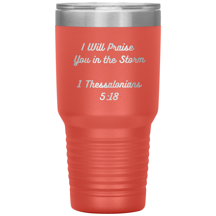 I will praise You in the Storm 30oz Tumbler