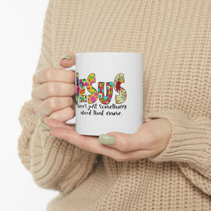 Floral 'Jesus Something About that Name' Ceramic Mug — Colorful Faith Coffee Cup (11oz/15oz)