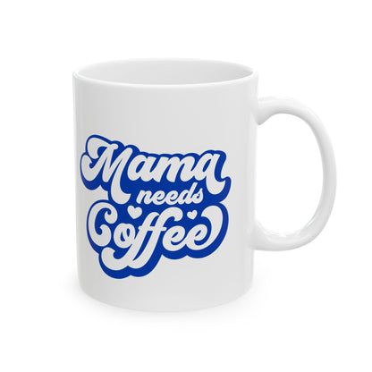 Mama Needs Coffee Ceramic Mug — Funny Mom Coffee Cup (11oz & 15oz)
