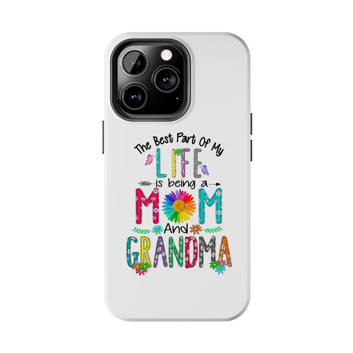 “The Best Part of My Life Is Being a Mom and Grandma” Colorful Floral Design Tough Phone Case