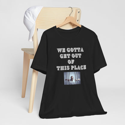 We Gotta Get Out of This Place Dark Unisex Tee