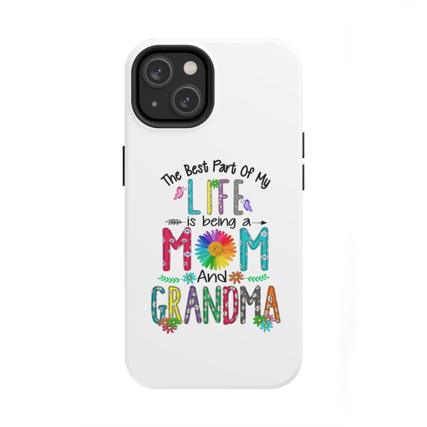 “The Best Part of My Life Is Being a Mom and Grandma” Colorful Floral Design Tough Phone Case