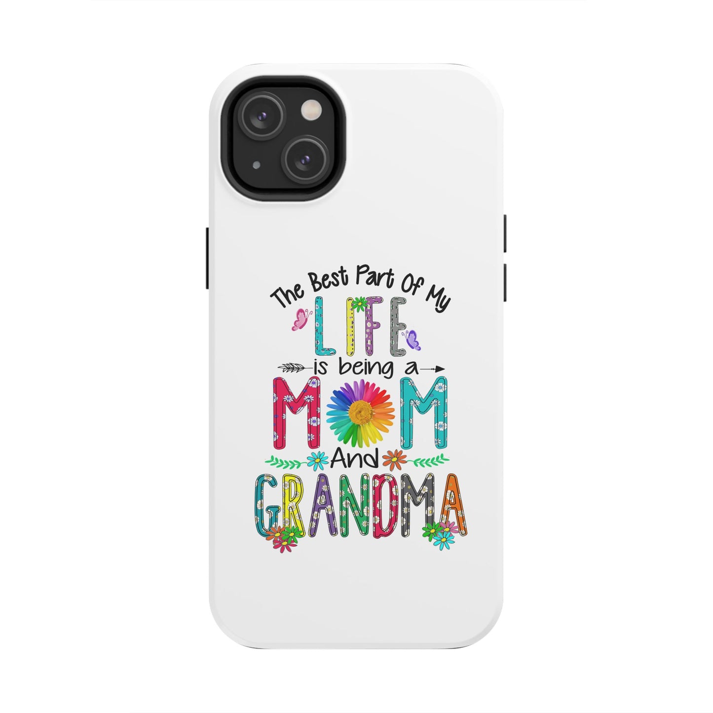 “The Best Part of My Life Is Being a Mom and Grandma” Colorful Floral Design Tough Phone Case