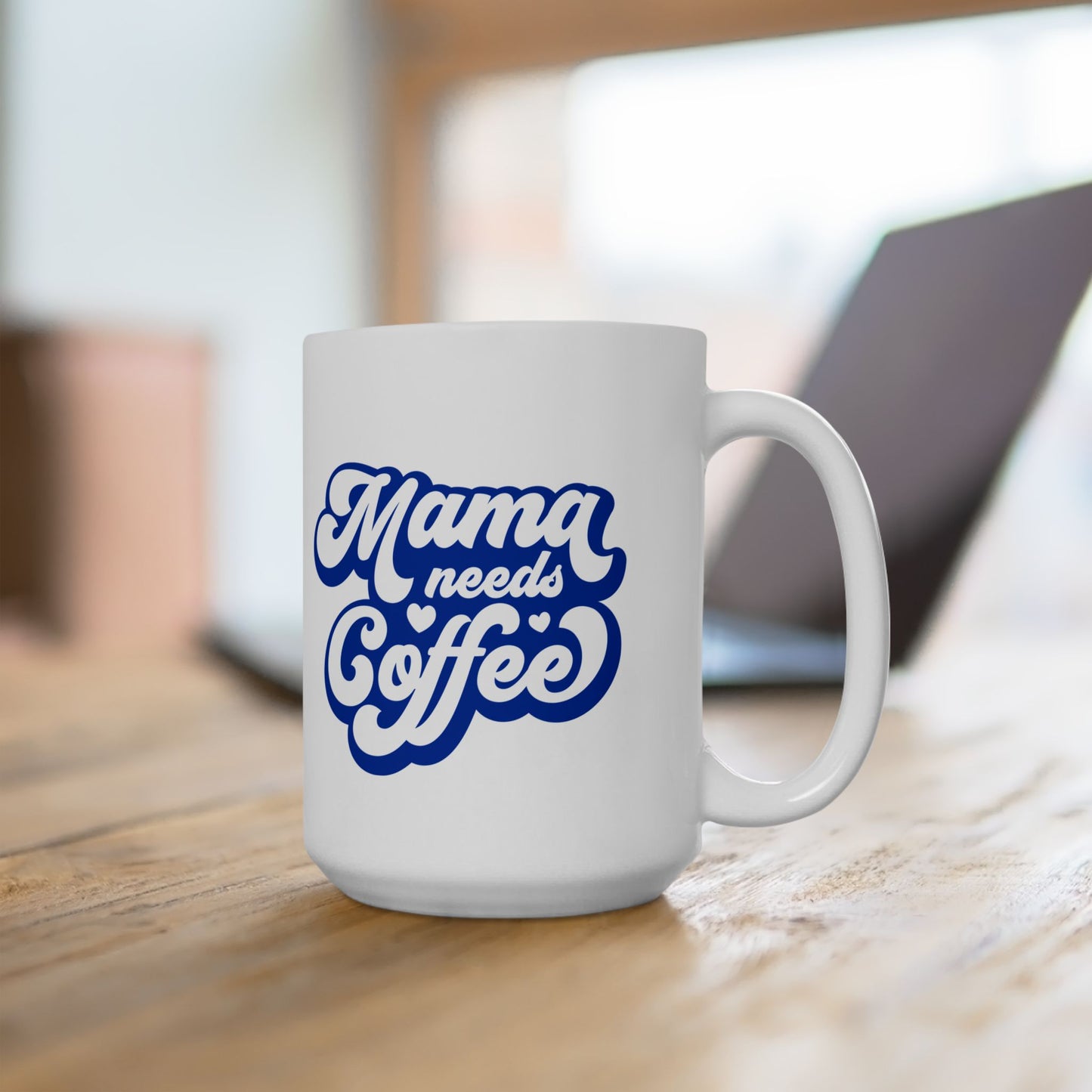 Mama Needs Coffee Ceramic Mug — Funny Mom Coffee Cup (11oz & 15oz)