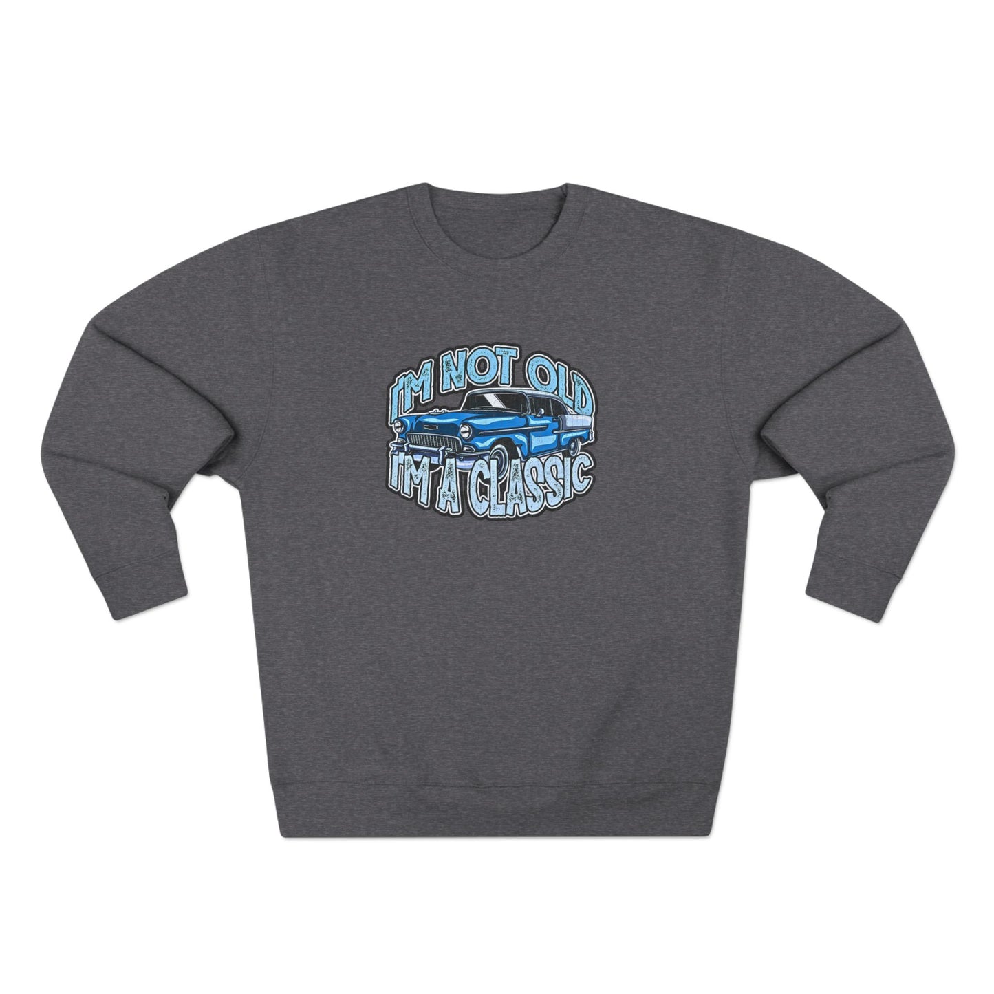 Vintage Car Sweatshirt – "I'm Not Old, I'm Classic" Retro Classic Car Crewneck