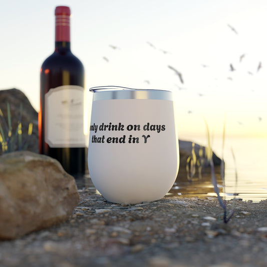 I Only Drink on Days that End in Y 12 oz Travel Mug