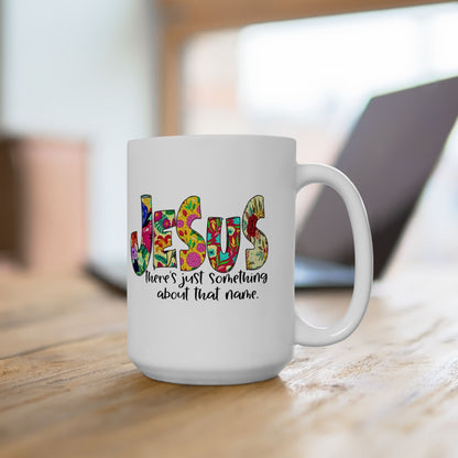 Floral 'Jesus Something About that Name' Ceramic Mug — Colorful Faith Coffee Cup (11oz/15oz)