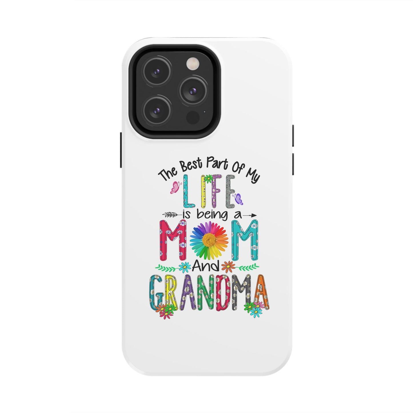 “The Best Part of My Life Is Being a Mom and Grandma” Colorful Floral Design Tough Phone Case