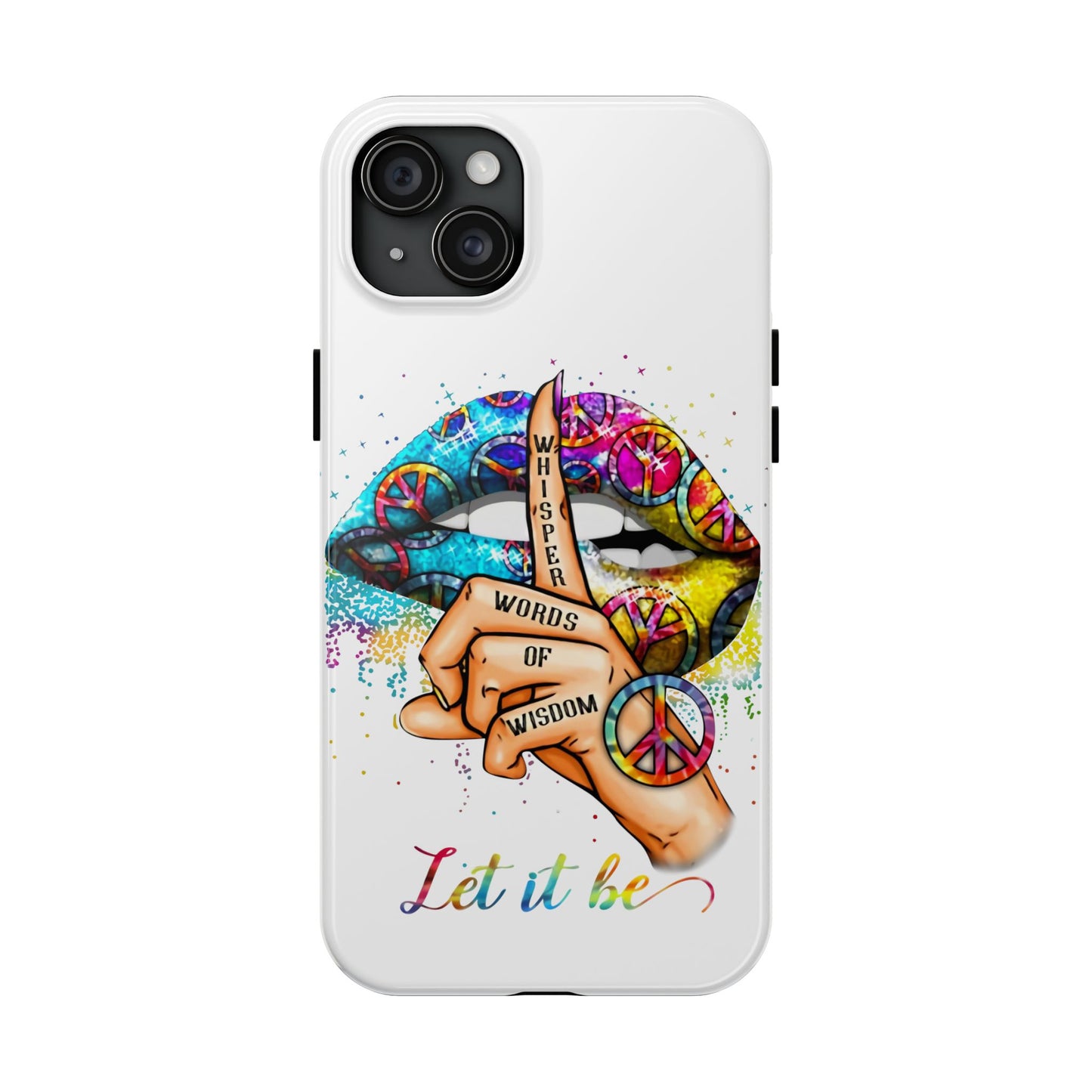 Let It Be Phone Case — Colorful Peace & 'Whisper Words of Wisdom' Design