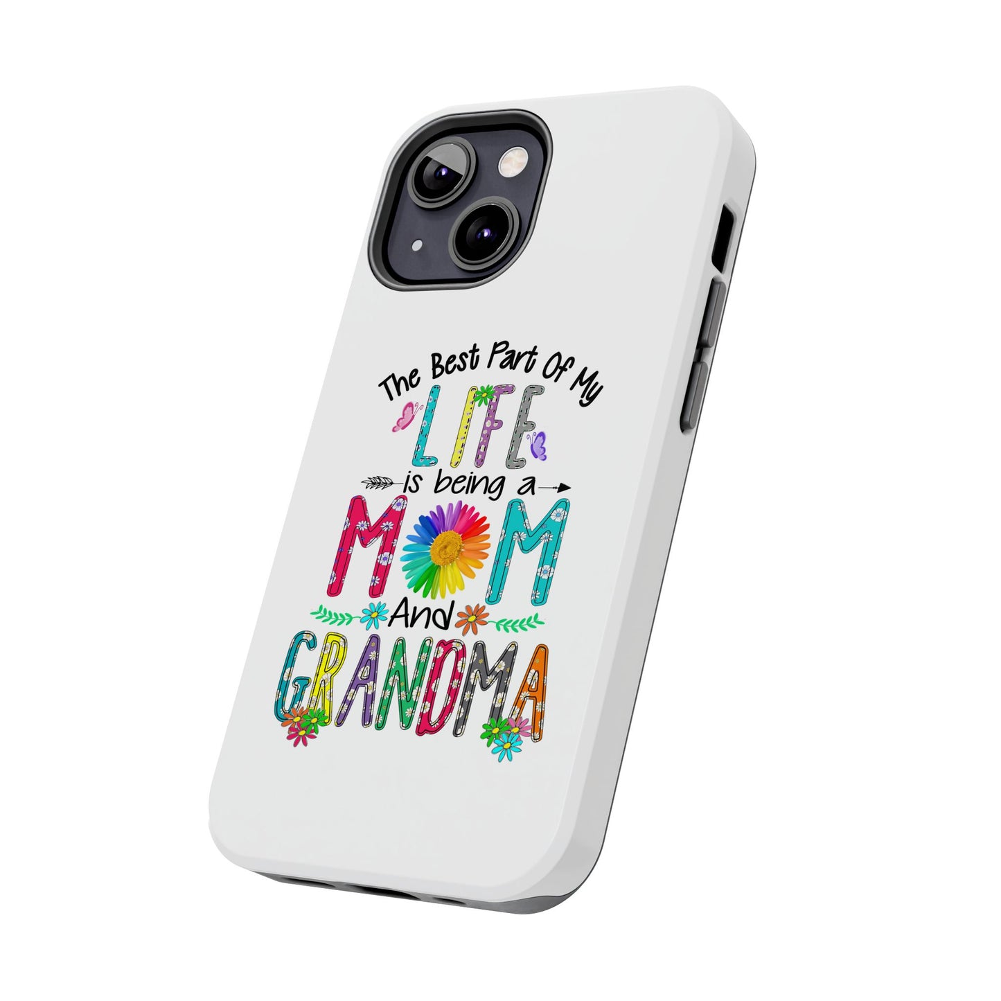 “The Best Part of My Life Is Being a Mom and Grandma” Colorful Floral Design Tough Phone Case