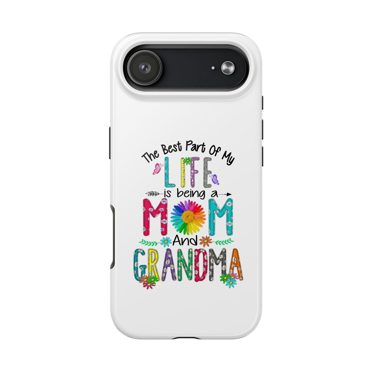 “The Best Part of My Life Is Being a Mom and Grandma” Colorful Floral Design Tough Phone Case