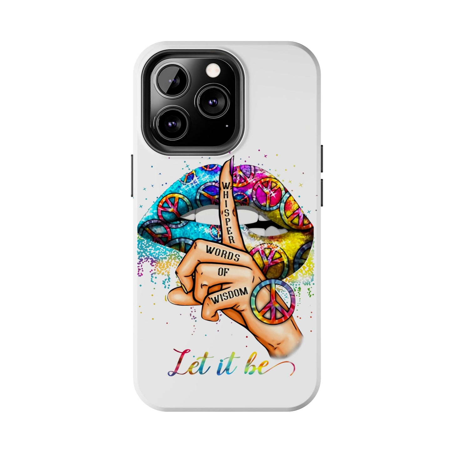 Let It Be Phone Case — Colorful Peace & 'Whisper Words of Wisdom' Design