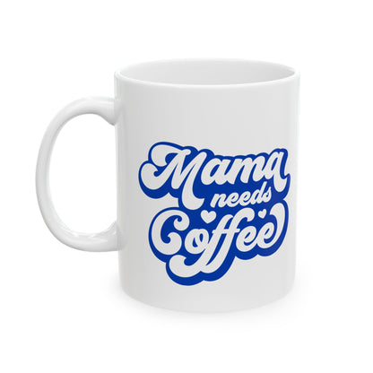 Mama Needs Coffee Ceramic Mug — Funny Mom Coffee Cup (11oz & 15oz)