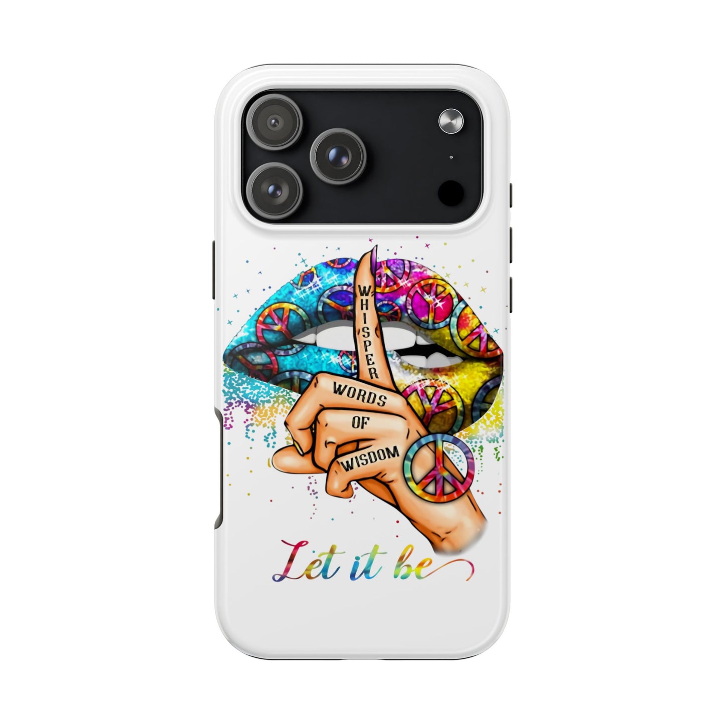 Let It Be Phone Case — Colorful Peace & 'Whisper Words of Wisdom' Design
