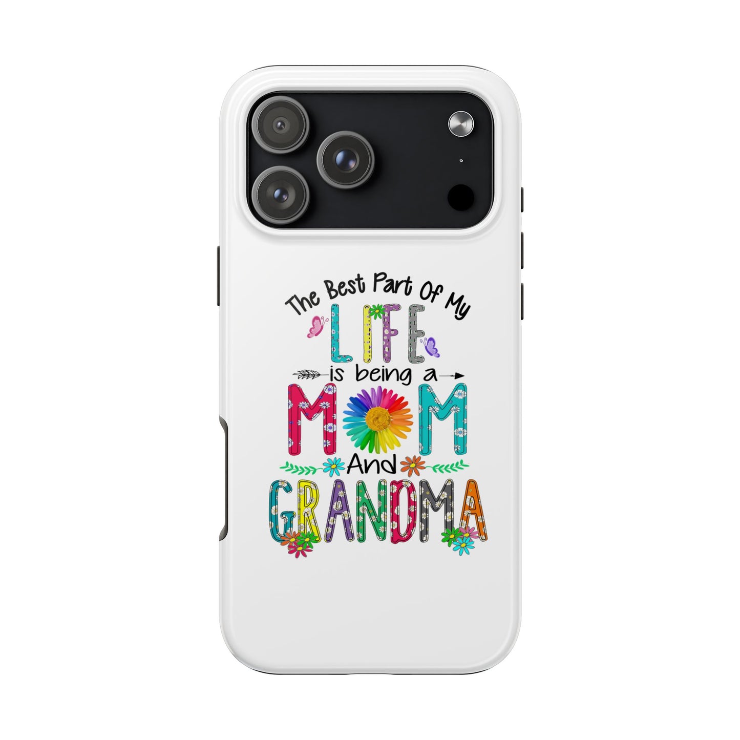 “The Best Part of My Life Is Being a Mom and Grandma” Colorful Floral Design Tough Phone Case