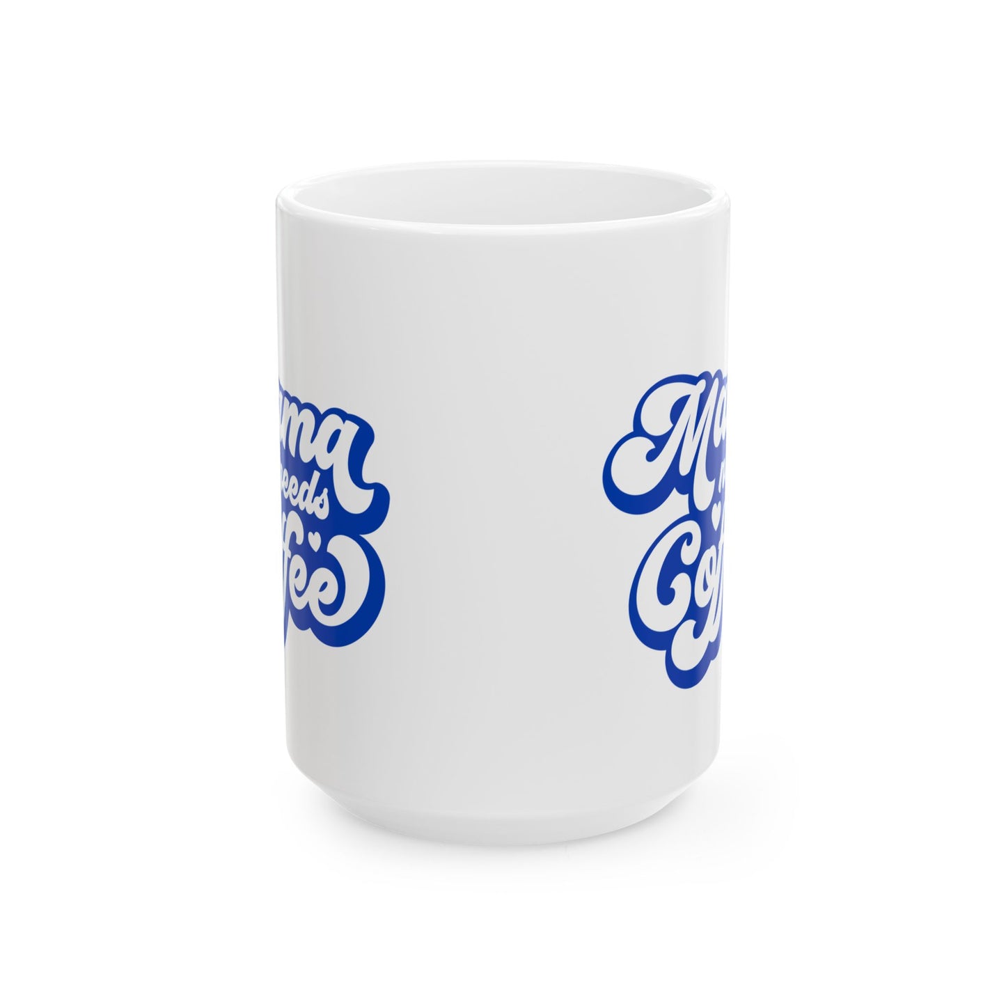 Mama Needs Coffee Ceramic Mug — Funny Mom Coffee Cup (11oz & 15oz)