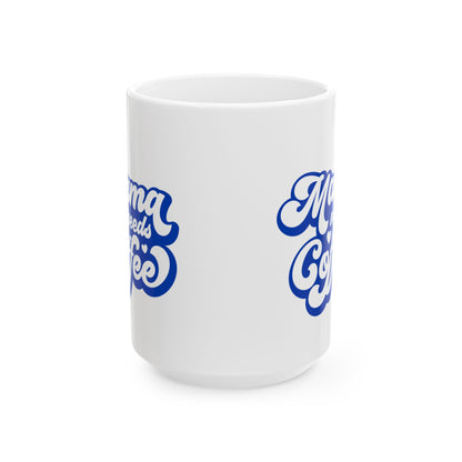 Mama Needs Coffee Ceramic Mug — Funny Mom Coffee Cup (11oz & 15oz)