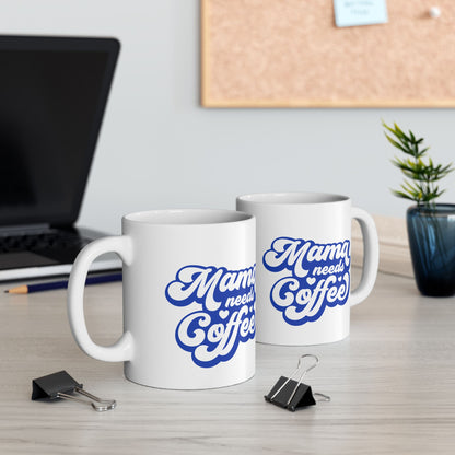 Mama Needs Coffee Ceramic Mug — Funny Mom Coffee Cup (11oz & 15oz)