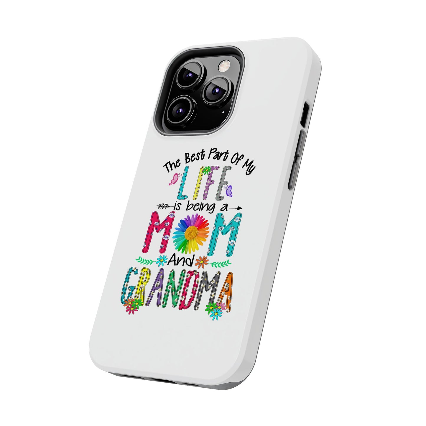 “The Best Part of My Life Is Being a Mom and Grandma” Colorful Floral Design Tough Phone Case