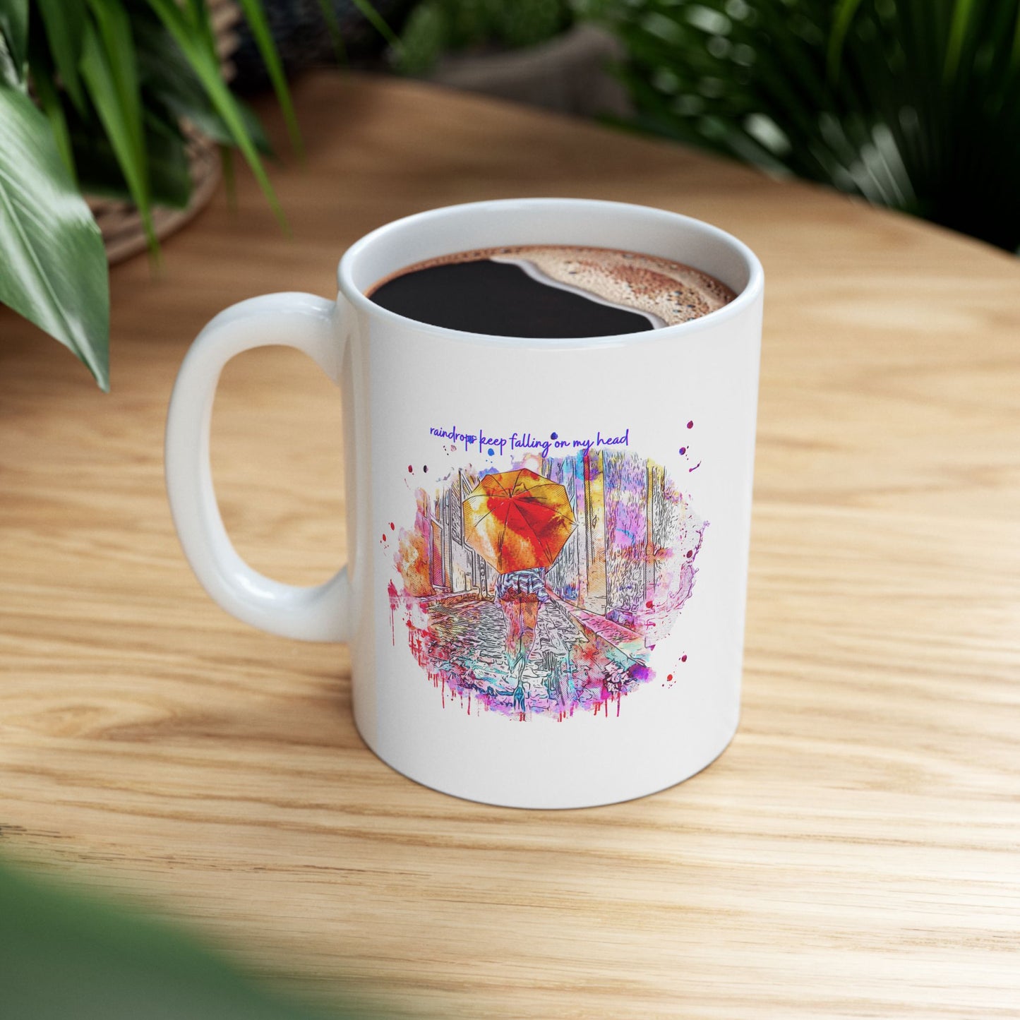 Watercolor Raindrops Keep Falling On My Head Ceramic Mug — Colorful Coffee Cup (11oz & 15oz)