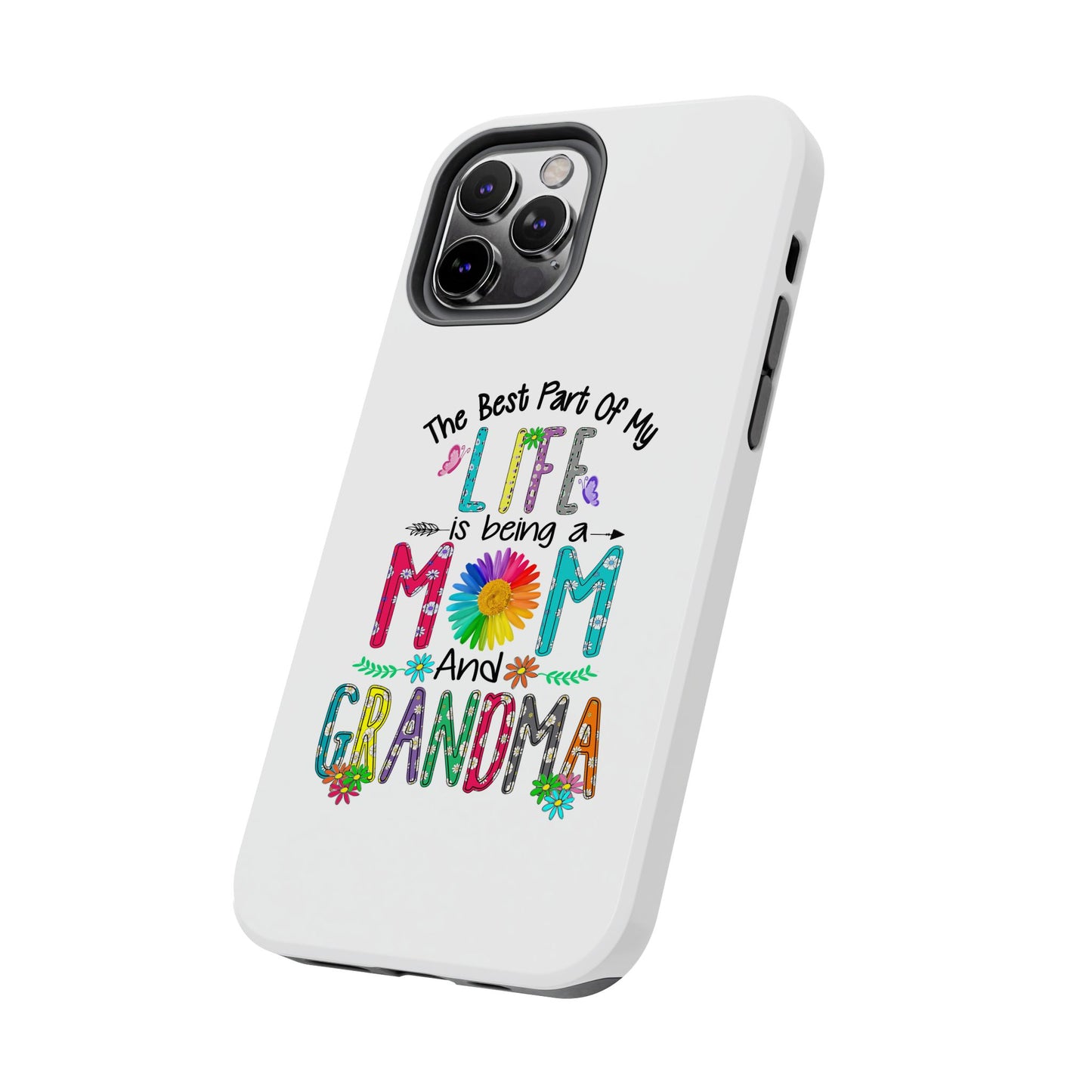 “The Best Part of My Life Is Being a Mom and Grandma” Colorful Floral Design Tough Phone Case
