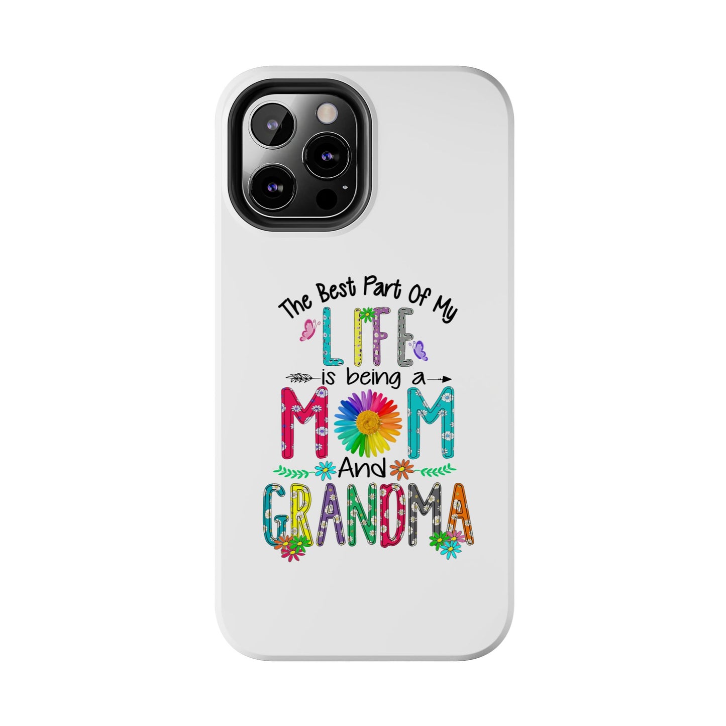 “The Best Part of My Life Is Being a Mom and Grandma” Colorful Floral Design Tough Phone Case