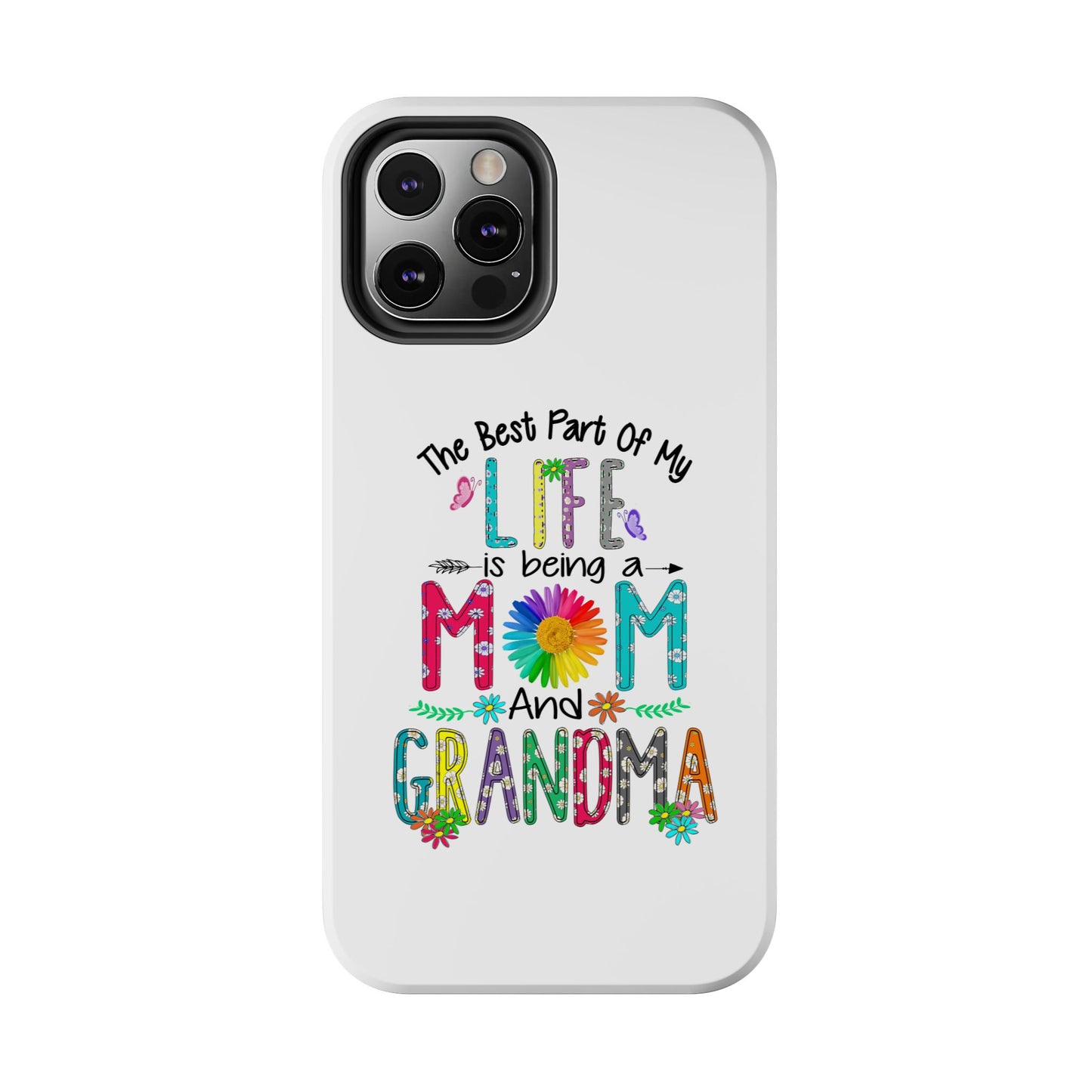 “The Best Part of My Life Is Being a Mom and Grandma” Colorful Floral Design Tough Phone Case