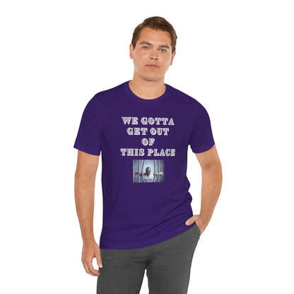 We Gotta Get Out of This Place Dark Unisex Tee