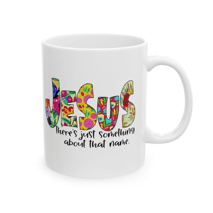 Floral 'Jesus Something About that Name' Ceramic Mug — Colorful Faith Coffee Cup (11oz/15oz)