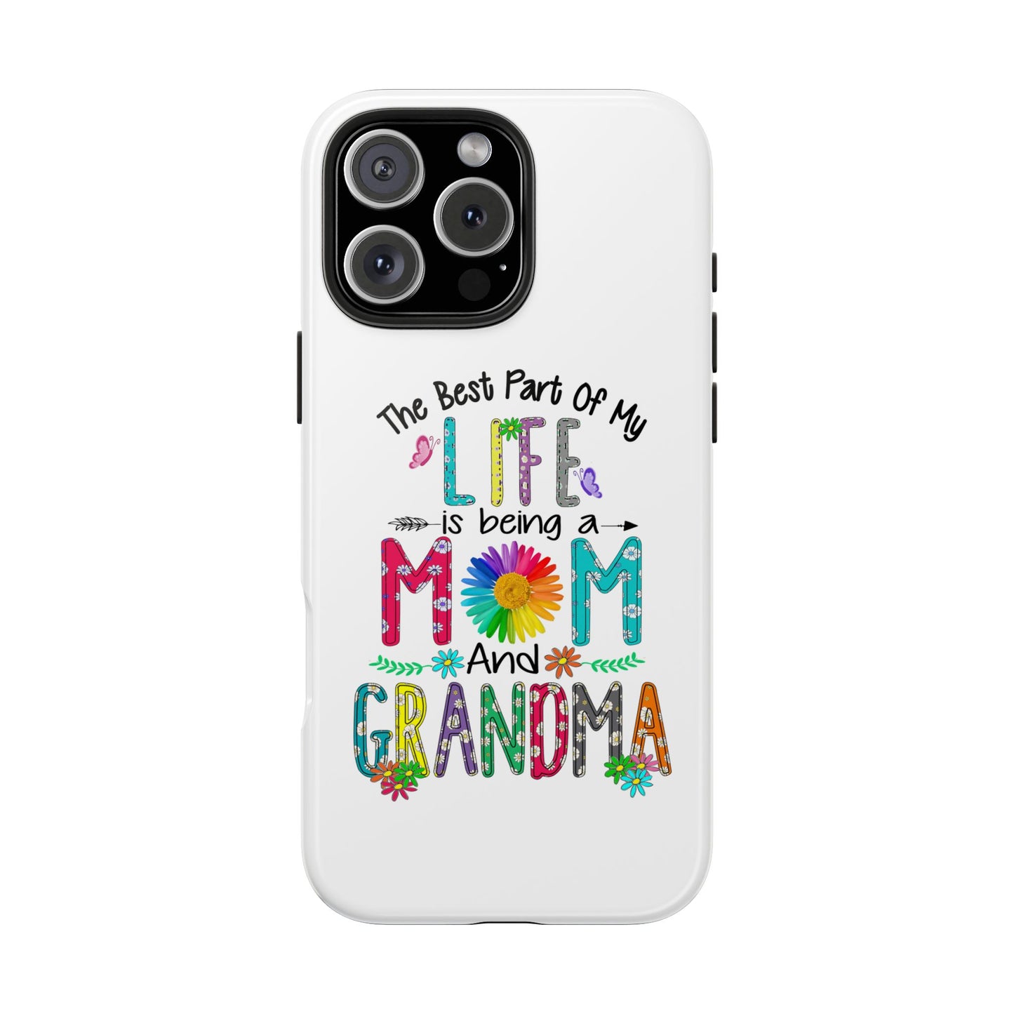 “The Best Part of My Life Is Being a Mom and Grandma” Colorful Floral Design Tough Phone Case